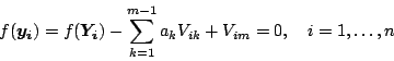 \begin{displaymath}
f(\vec{y_i}) = f(\vec{Y_i}) - \sum_{k=1}^{m-1} a_k V_{ik} + V_{im} = 0,
\quad i=1,\ldots, n
\end{displaymath}