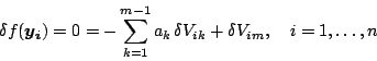 \begin{displaymath}
\delta f(\vec{y_i}) = 0 = - \sum_{k=1}^{m-1} a_k\, \delta V_{ik} +
\delta V_{im}, \quad i=1, \ldots, n
\end{displaymath}