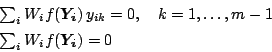 \begin{displaymath}
\begin{array}{l}
\sum_i W_i f(\vec{Y_i})  y_{ik} = 0, \quad k=1, \ldots, m-1  [1ex]
\sum_i W_i f(\vec{Y_i}) = 0
\end{array}\end{displaymath}
